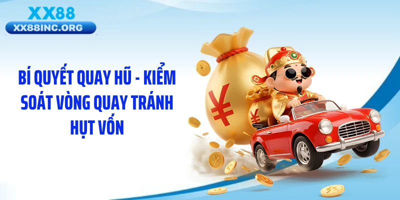 Bí quyết quay hũ - Kiểm soát vòng quay tránh hụt vốn