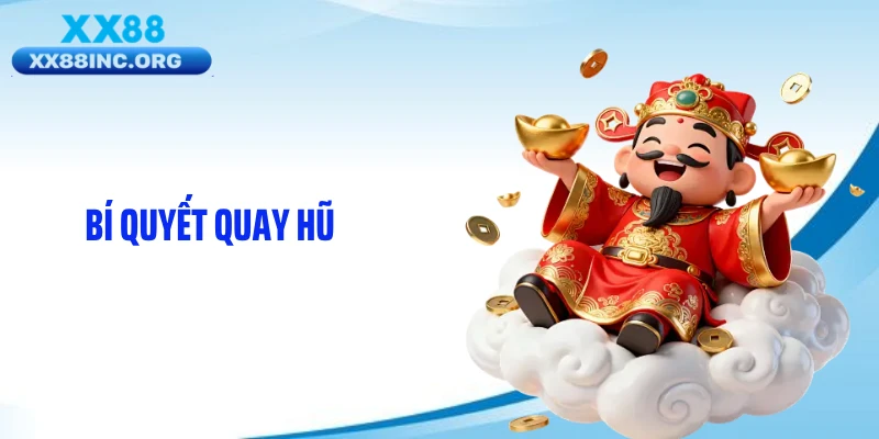 Bí Quyết Quay Hũ Khiến Tỷ Lệ Nổ Thưởng Tăng Mạnh