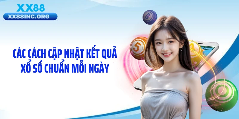 Các cách cập nhật kết quả xổ số chuẩn mỗi ngày