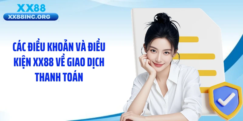 Các điều khoản và điều kiện XX88 về giao dịch thanh toán