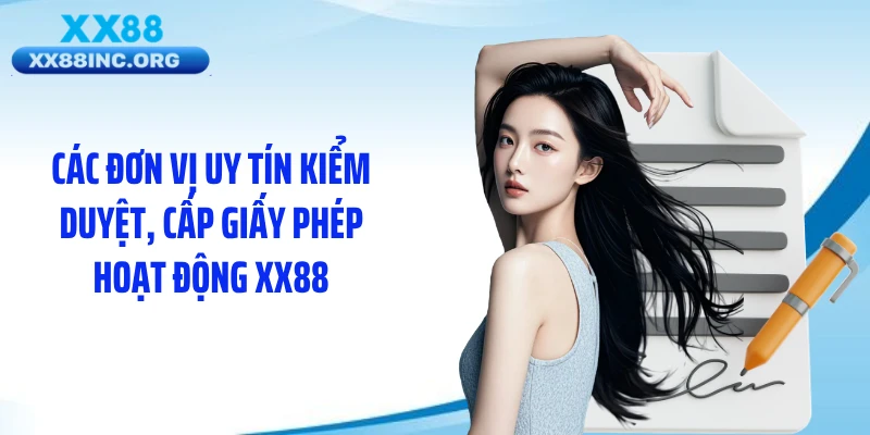 Các đơn vị uy tín kiểm duyệt, cấp giấy phép hoạt động XX88