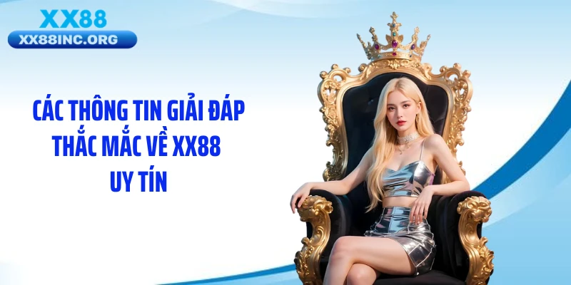 Các thông tin giải đáp thắc mắc về XX88 uy tín