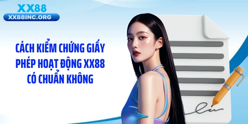 Cách kiểm chứng giấy phép hoạt động XX88 có chuẩn không