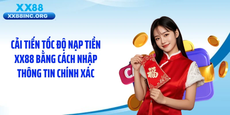 Cải tiến tốc độ nạp tiền XX88 bằng cách nhập thông tin chính xác