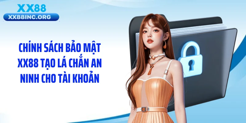 Chính sách bảo mật XX88 tạo lá chắn an ninh cho tài khoản