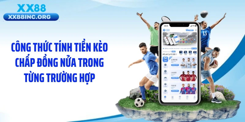Công thức tính tiền kèo chấp đồng nửa trong từng trường hợp