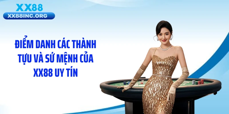 Điểm danh các thành tựu và sứ mệnh của XX88 uy tín