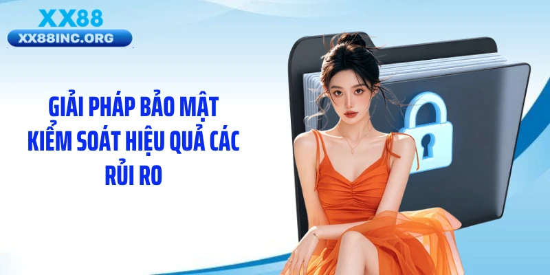 Giải pháp bảo mật kiểm soát hiệu quả các rủi ro