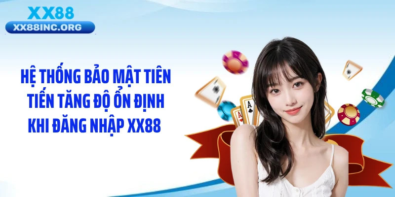Hệ thống bảo mật tiên tiến tăng độ ổn định khi đăng nhập XX88