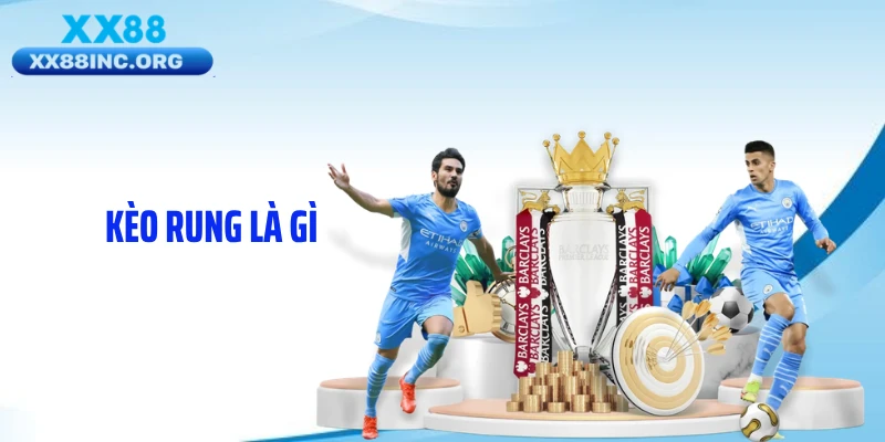 Lý Giải Kèo Rung Là Gì Mà Khiến Tỷ Lệ Đổi Chiều Liên Tục?
