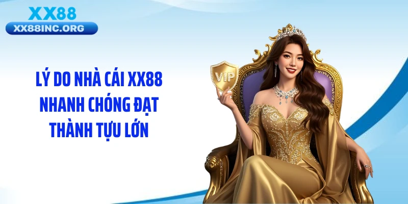Lý do nhà cái XX88 nhanh chóng đạt thành tựu lớn