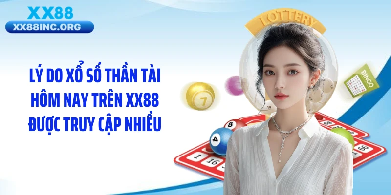 Lý do xổ số thần tài hôm nay trên XX88 được truy cập nhiều