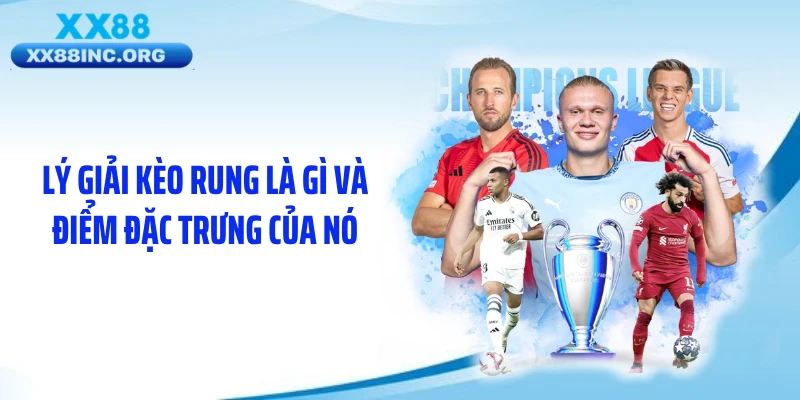 Lý giải kèo rung là gì và điểm đặc trưng của nó