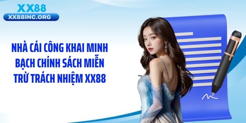Nhà cái công khai minh bạch chính sách miễn trừ trách nhiệm XX88