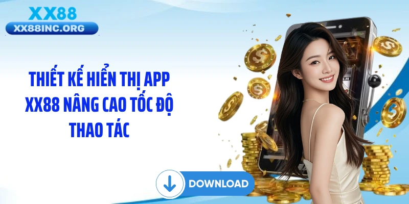 Thiết kế hiển thị app XX88 nâng cao tốc độ thao tác