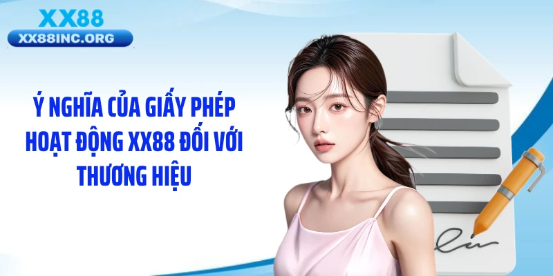 Ý nghĩa của giấy phép hoạt động XX88 đối với thương hiệu