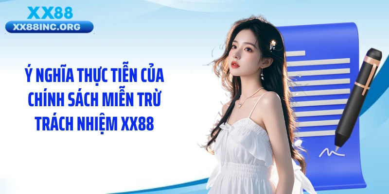 Ý nghĩa thực tiễn của chính sách miễn trừ trách nhiệm XX88